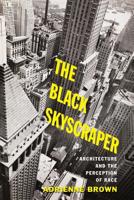 The Black Skyscraper: Architecture and the Perception of Race 1421429039 Book Cover