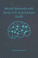 Neural Networks with Keras in R: A QuickStart Guide B0BHSGTNJF Book Cover