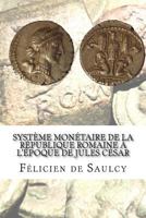 Systeme Monetaire de La Republique Romaine A L'Epoque de Jules Cesar 1537503391 Book Cover
