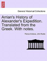 Arrian's History of Alexander's Expedition. Translated from the Greek. With notes. 124169317X Book Cover