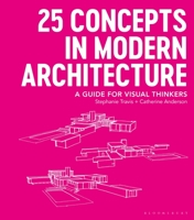 25 Concepts in Modern Architecture: A Guide for Visual Thinkers 1350055603 Book Cover