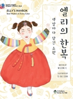 Elly's Hanbok : Best Wishes in Every Color (Bilingual Korean-English Children's Book) 1963672135 Book Cover