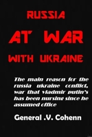 RUSSIA AT WAR WITH UKRAINE: The main reason for the russia ukraine conflict, war that vladmir putin’s has been nursing since he assumed office B09TF4LSH9 Book Cover