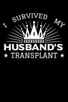 I Survived My Husband's Transplant: Organ Donation Awareness Notebook to Write in, 6x9, Lined, 120 Pages Journal 169989342X Book Cover