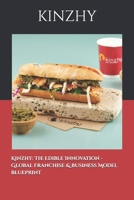 Kinzhy: The Edible Innovation - Global Franchise & Business Model Blueprint B0GXZJ1GG4 Book Cover