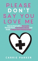 Please Don't Say You Love Me : How to Deal with a Narcissist, Recover from Narcissistic Abuse and Avoid Codependent Relationships 171067086X Book Cover