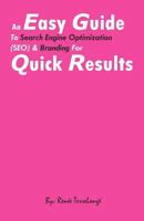 An Easy Guide to Search Engine Optimization (SEO) & Branding For quick results: Search Engine optimization, What is branding, Making money on the internet, Social Media Marketing, New Media 1468031775 Book Cover