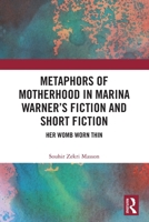 Metaphors of Motherhood in Marina Warners Fiction and Short Fiction : Her Womb Worn Thin 1032650036 Book Cover