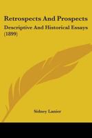 Retrospects and Prospects, Descriptive and Historical Essays 0548596891 Book Cover