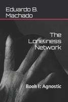 The Loneliness Network: Book I: Agnostic 6500485076 Book Cover