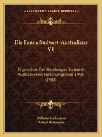 Die Fauna Sudwest-Australiens V1: Ergebnisse Der Hamburger Sudwest-Australischen Forschungsreise 1905 (1908) 1161089349 Book Cover