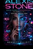 Alexis Stone: Digital Celebrity, Impersonation, and Fame in the Social Media Era B0GR637SC6 Book Cover
