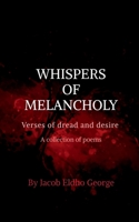 Whisphers of Melancholy: Verses of dread and desire B0F5PRRQ6Z Book Cover