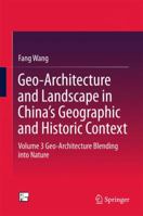 Geo-Architecture and Landscape in China’s Geographic and Historic Context: Volume 3 Geo-Architecture Blending into Nature 9811004870 Book Cover