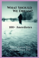 What Should We Dream: 100+ Anecdotes B0CGL85T6J Book Cover
