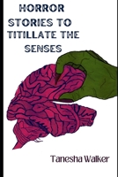 Horror Stories to Titillate the Senses B0BHRFHHNQ Book Cover