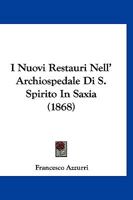 I Nuovi Restauri Nell' Archiospedale Di S. Spirito in Saxia (1868) 1145937004 Book Cover