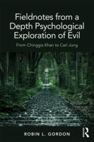 Fieldnotes from a Depth Psychological Exploration of Evil: From Chinggis Khan to Carl Jung 0815356188 Book Cover