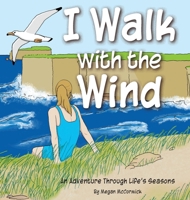 I Walk with the Wind, an Adventure through Life's Seasons B0GZR88CCF Book Cover