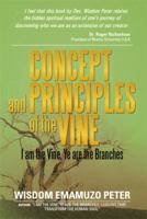 Concept and Principles of the Vine: I Am the Vine, Ye Are the Branches 1483685810 Book Cover
