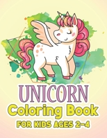 Unicorn Coloring Book for Kids Ages 2-4: Unicorns Coloring Pages with Fun and Creative 1695519752 Book Cover