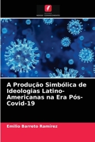 A Produção Simbólica de Ideologias Latino-Americanas na Era Pós-Covid-19 6203385832 Book Cover