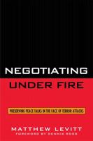 Negotiating Under Fire: Preserving Peace Talks in the Face of Terror Attacks 0742551628 Book Cover