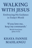 WALKING WITH JESUS ENMBRACING HIS GUIDANCE IN TODAY'S WORLD: IF YOU LOVE ME KEEP MY COMMANDS (JOHN 14:15) B0FHDFMM37 Book Cover