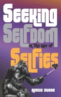 Seeking Selfdom in the Age of Selfies B086G2YX5H Book Cover