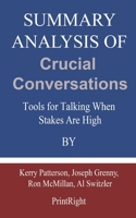 Summary Analysis Of Crucial Conversations: Tools for Talking When Stakes Are High By Kerry Patterson, Joseph Grenny, Ron McMillan, Al Switzler B08GLQNLQQ Book Cover