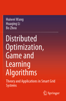 Distributed Optimization, Game and Learning Algorithms: Theory and Applications in Smart Grid Systems 9813345276 Book Cover