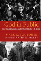 God in Public: Four Ways American Christianity and Public Life Relate 0664229131 Book Cover