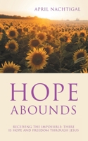 Hope Abounds: Receiving the Impossible: There Is Hope and Freedom Through Jesus B0DYY7HZW2 Book Cover