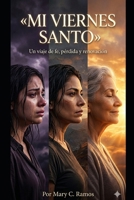 Mi Viernes Santo: a un paso de la luz (Spanish Edition) B0GZ3NL867 Book Cover