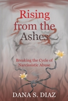 Rising from the Ashes: Breaking the Cycle of Narcissistic Abuse B0DZHBLC5W Book Cover