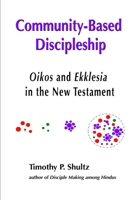 Community-Based Discipleship: Oikos and Ekklesia in the New Testament 1708434178 Book Cover