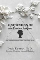 Restoration of the Divine Helper - God’s Grand Perspective of Women from Genesis to Paul 099960578X Book Cover