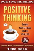 Positive Thinking: Change Your Attitude, Change Your Life! Optimism, Mindset, Self Improvement & Brain Training (Gratitude, Self Belief, Vizualization, Mindfulness) 1519536755 Book Cover