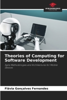 Theories of Computing for Software Development: Agile Methodologies and Architectures for Mobile Devices 6206053180 Book Cover