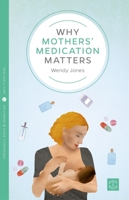 Why Mothers' Medication Matters 1780665857 Book Cover