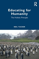 Educating for Humanity: The Holistic Principle 1032962968 Book Cover