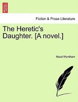 The Heretic's Daughter. [A Novel.] 1241231052 Book Cover