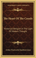 The Heart of the Ccreeds, Historical Religion in the Light of Modern Thought 1163088412 Book Cover