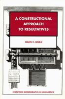 A Constructional Approach to Resultatives (Center for the Study of Language and Information - Lecture Notes) 1575864088 Book Cover