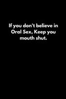 If you don't believe in Oral Sex, Keep you mouth shut. 1652643311 Book Cover