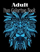 Adult Lion Coloring Book: An Adult Coloring Book Of 50 Lions in a Range of Styles and Ornate Patterns B08R8776S7 Book Cover