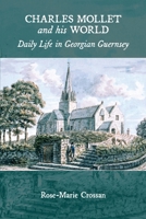Charles Mollet and his World: Daily Life in Georgian Guernsey 1919637176 Book Cover