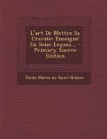 L'art De Mettre Sa Cravate: Enseigné En Seize Leçons... 0341467057 Book Cover