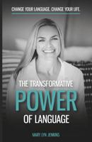 The Transformative Power Of Language: Change Your Language. Change Your Life. 1796375268 Book Cover