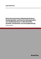 Motivationsorientierte Mitarbeiterbindung - Handlungsfelder des Retention-Managements von Schlüsselpersonen in den Bereichen Auswahl, Sozialisation und Anreizgestaltung 3869433132 Book Cover